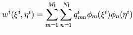 $\displaystyle w^i(\xi^i,\eta^i)=\sum_{m=1}^{M_i}\sum_{n=1}^{N_i}q_{mn}^i \phi_m (\xi^i)\phi_n(\eta^i)$