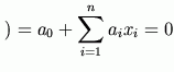 $\displaystyle )=a_0+\sum_{i=1}^n a_ix_i=0$