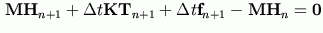 $\displaystyle \mathbf M \mathbf H_{n+1} + \Delta t \mathbf K \mathbf T_{n+1} + \Delta t\mathbf f_{n+1} - \mathbf M \mathbf H_{n} = \mathbf 0$