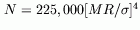 $ N = 225,000[MR/\sigma]^4$