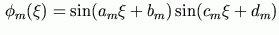 $\displaystyle \phi_m(\xi)=\sin(a_m\xi+b_m)\sin(c_m\xi+d_m)$